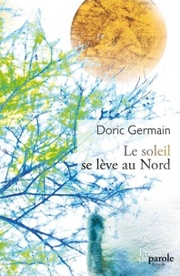 Doric Germain - Le Soleil se lève au Nord.