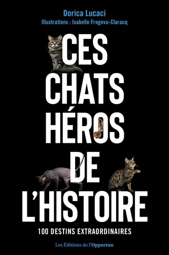 Ces chats héros de l'histoire. 100 compagnons extraordinaires