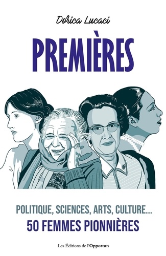 Premières. Politique, sciences, arts, culture... 50 femmes pionnières