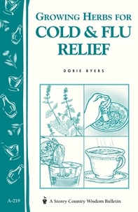 Dorie Byers - Growing Herbs for Cold &amp; Flu Relief - Storey's Country Wisdom Bulletin A-219.