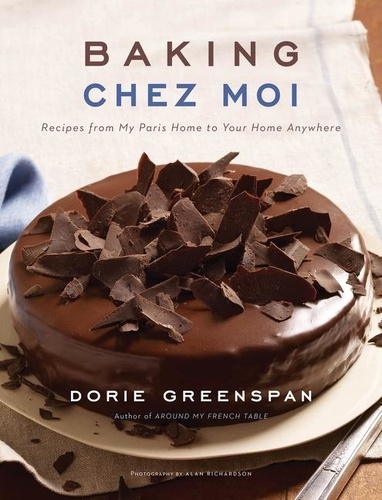 Dorie Greenspan - Baking Chez Moi - Recipes from My Paris Home to Your Home Anywhere.