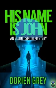  Dorien Grey - His Name Is John - An Elliott Smith Mystery, #1.