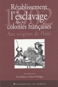Retablissement De L'Esclavage Dans Les Colonies Francaises 1802. Aux Origines D'Haiti, Ruptures Et Continuites De La Politique Coloniale Francaise (1800-1830), Actes Du Colloque International Tenu A L'Universite De Paris Viii Les 20, 21 Et 22 Juin 2002