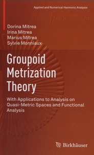 Dorina Mitrea - Groupoid Metrization Theory - With Applications to Analysis on Quasi-metric Spaces Functional Analysis.