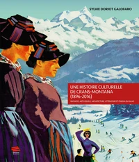 Une histoire culturelle de Crans-Montana (1896-2016)