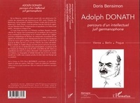 Doris Bensimon - Adolph Donath - 1876-1937, parcours d'un intellectuel juif germanophone, Vienne, Berlin, Prague.
