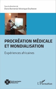 Doris Bonnet et Véronique Duchesne - Procréation médicale et mondialisation - Expériences africaines.