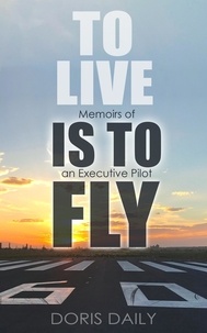  Doris Daily - To Live is to Fly: Memoirs of an Executive Pilot.