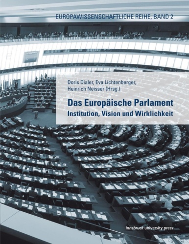 Das Europäische Parlament. Institution, Vision und Wirklichkeit