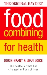 Doris Grant et Jean Joice - Food Combining for Health - The bestseller that has changed millions of lives.