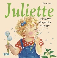 Doris Lauer - Juliette et le secret des plantes sauvages.