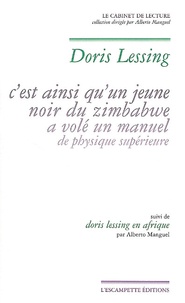 Doris Lessing et Alberto Manguel - C'est ainsi qu'un jeune noir du Zimbabwe a volé un manuel de physique supérieure - Suivi de Doris Lessing en Afrique par Alberto Manguel.