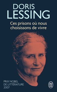 Doris Lessing - Ces prisons où nous choisissons de vivre.