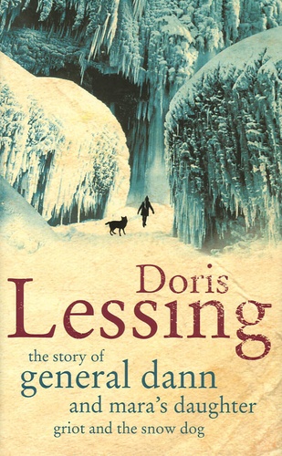 Doris Lessing - The Story of General Dann and Mara's Daughter, Griot and the Snow Dog.
