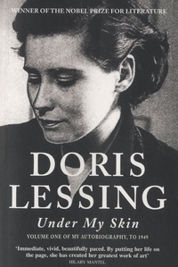 Doris Lessing - Under my Skin - Volume One of My Autobiography, to 1949.