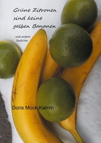 Doris Mock-Kamm - Grüne Zitronen sind keine gelben Bananen - und andere Gedichte.