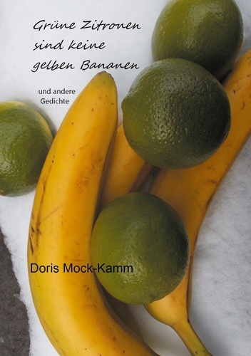 Grüne Zitronen sind keine gelben Bananen. und andere Gedichte