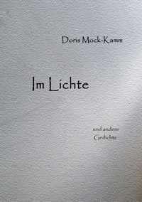 Doris Mock-Kamm - Im Lichte - und andere Gedichte.