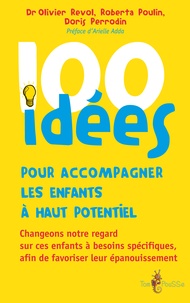 Doris Perrodin-Carlen et Roberta Poulin - 100 idées pour accompagner les enfants à haut potentiel - Changeons notre regard sur ces enfants à besoins spécifiques afin de favoriser leur épanouissement.
