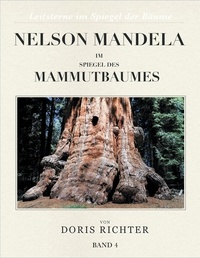 Doris Richter - Nelson Mandela im Spiegel des Mammutbaumes - Leitsterne im Spiegel der Bäume - Band 4.