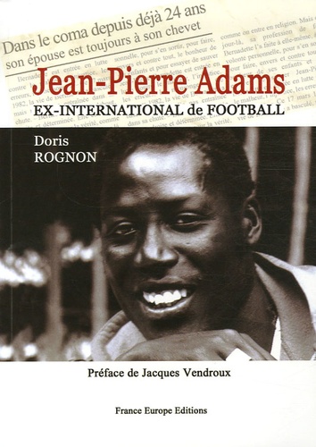 Doris Rognon - Jean-Pierre Adams ex-international de football - Dans le coma depuis déjà 24 ans.