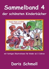 Doris Schmoll - Rudi Hase erzählt Geschichten - Sammelband 4 der schönsten Kinderbücher.