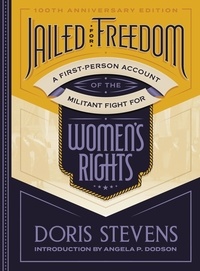 Doris Stevens et Angela P. Dodson - Jailed for Freedom - A First-Person Account of the Militant Fight for Women's Rights.