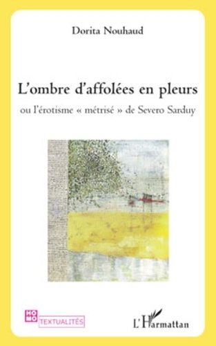 Dorita Nouhaud - L'Ombre d'affolées en pleurs - Ou l'érotisme "métrisé" de Severo Sarduy.