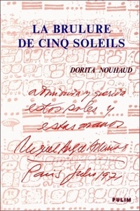 Dorita Nouhaud - La brûlure de cinq soleils - Biographie raisonnée de M-A Asturias.