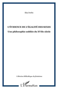L'évidence de l'égalité des sexes. Une philosophie oubliée du XVIIème siècle