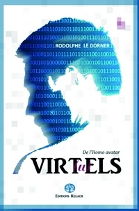Dorner rodolphe Le - Virtuels 1 : Virtuels - De l'Homo avatar.