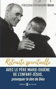 Avec le Père Marie-Eugène de l'enfant Jésus, provoquer le don de Dieu