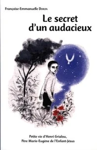 Le secret d'une vie : petite vie du père Marie-Eugène de l'enfant Jésus