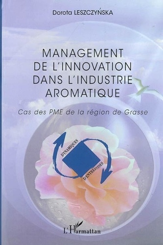 Dorota Leszczynska - Management de l'innovation dans l'industrie aromatique - Cas des PME de la région de Grasse.