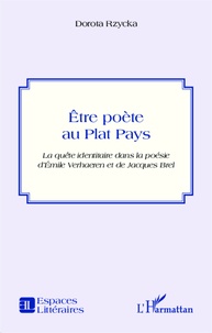 Dorota Rzycka - Etre poète au Plat Pays - La quête identitaire dans la poésie d'Emile Verhaeren et de Jacques Brel.