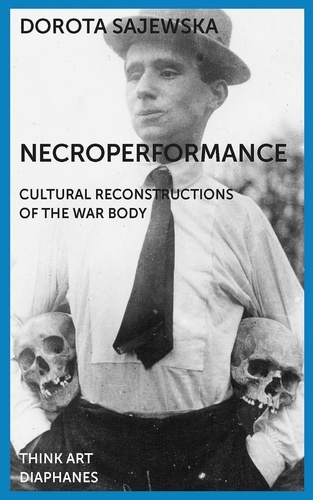 Dorota Sajewska - Necroperformance - Cultural Reconstructions of the War Body.