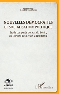 Dorothé Sossa - Nouvelles démocraties et socialisation politique - Etude comparée des cas du Bénin, du Burkina Faso et de la Roumanie.