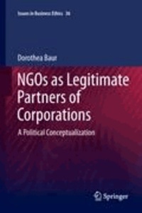 Dorothea Baur - NGOs as Legitimate Partners of Corporations - A Political Conceptualization.