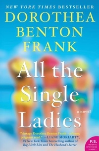 Dorothea Benton Frank - All the Single Ladies - A Novel.