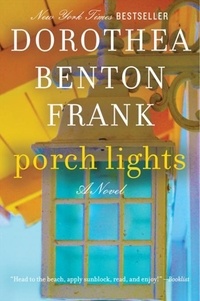 Dorothea Benton Frank - Porch Lights - A Novel.