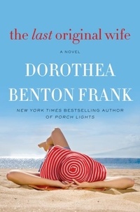 Dorothea Benton Frank - The Last Original Wife - A Novel.