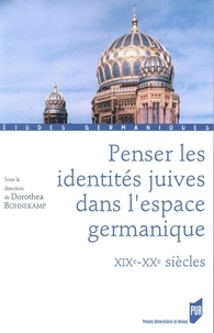 Dorothea Bohnekamp - Penser les identités juives dans l'espace germanique - XIXe-XXe siècles.