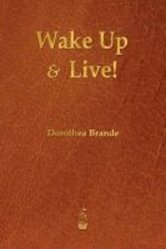 Dorothea Brande - Wake Up and Live!.