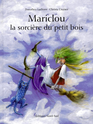 Dorothea Lachner et Christa Unzner - Mariclou La Sorciere Du Petit Bois.