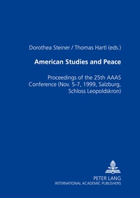 Dorothea Steiner et Thomas Hartl - American Studies and Peace - Proceedings of the 25th AAAS Conference- (Nov. 5-7, 1999, Salzburg, Schloss Leopoldskron).