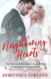  Dorothea Torlove - Neighboring Hearts: The Thin Line Between Love and Hate | An Enemies to Lovers Story.