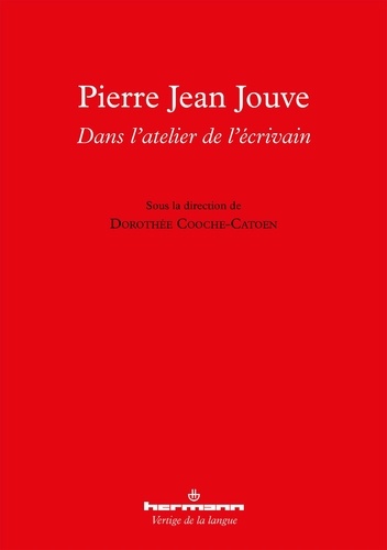 Dorothée Catoen-Cooche - Pierre Jean Jouve : dans l'atelier de l'écrivain.