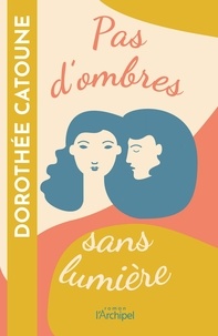 Ebook gratuit en ligne télécharger Pas d'ombres sans lumière  par Dorothée Catoune