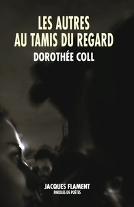 Dorothée Coll - Les autres au tamis du regard.