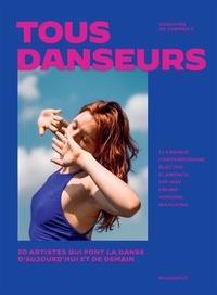 Dorothée de Cabissole - Tous danseurs - 30 artistes qui font la danse d'aujourd'hui et de demain.
